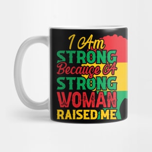 I am strong because a strong woman raised me, Black History Month Mug